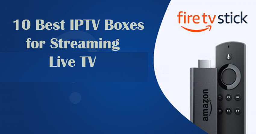 10 Best IPTV Boxes for Streaming Live TV