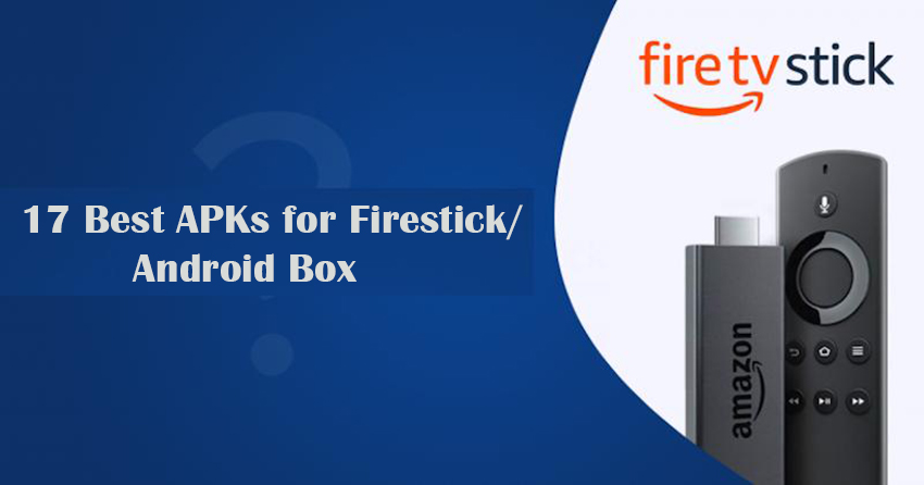 17 Best APKs for Firestick/Android Box