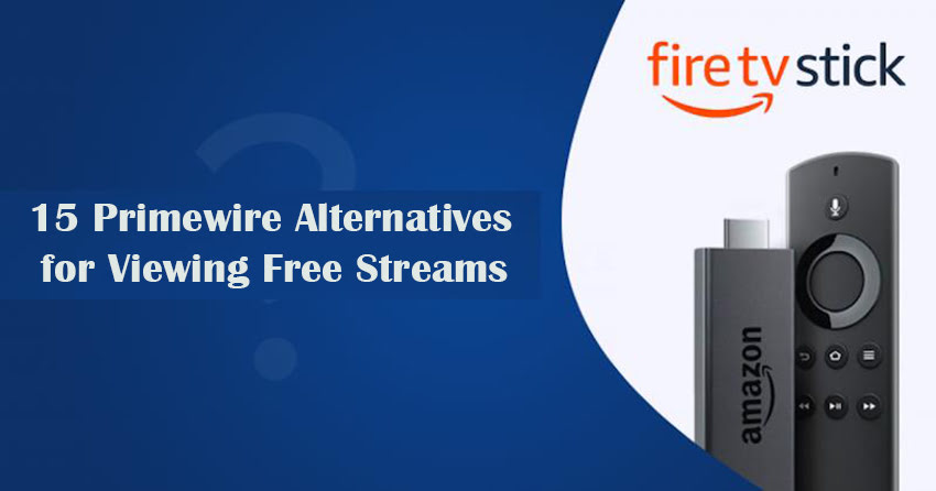 15 Primewire Alternatives for Viewing Free Streams