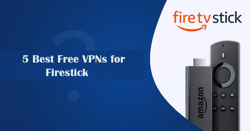 5 Best Free VPNs for Firestick
