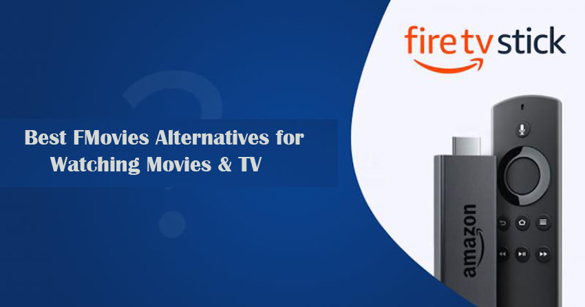 Best FMovies Alternatives for Watching Movies & TV